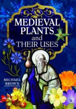 Medieval Plants and their Uses