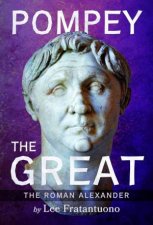 Pompey the Great The Roman Alexander