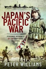 Japans Pacific War Personal Accounts of the Emperors Warriors