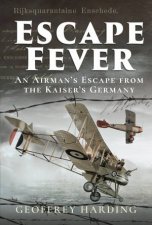Escape Fever An Airmans Escape From The Kaisers Germany