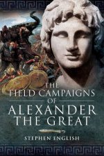 The Field Campaigns Of Alexander The Great