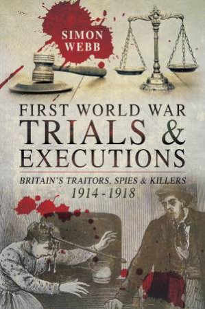 First World War Trials And Executions by Simon Webb