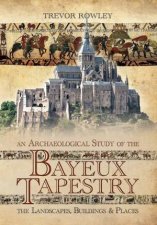 Archaeological Study Of The Bayeux Tapestry The Landscapes Buildings And Places