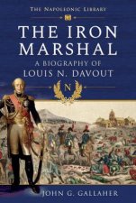 The Iron Marshall A Biography Of Louis N Davout