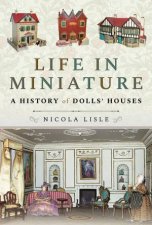 Life In Miniature A History Of Dolls Houses
