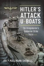Hitlers Attack UBoats The Kriegsmarines Submarine Strike Force