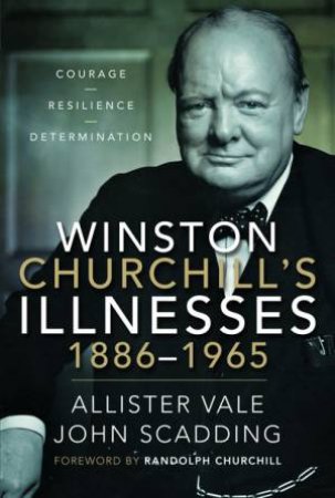 Winston Churchill's Illnesses, 1886-1965 by Allister Vale 