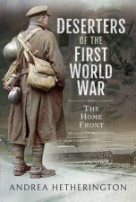 Deserters of the First World War The Home Front