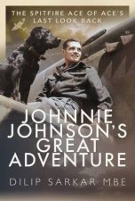 Johnnie Johnsons Great Adventure The Spitfire Ace Of Aces Last Look Back