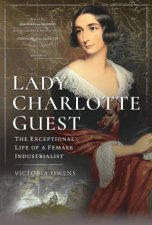 Lady Charlotte Guest The Exceptional Life Of A Female Industrialist