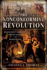 Nonconformist Revolution Religious Dissent Innovation And Rebellion