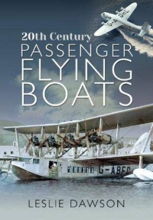 20th Century Passenger Flying Boats by Leslie Dawson