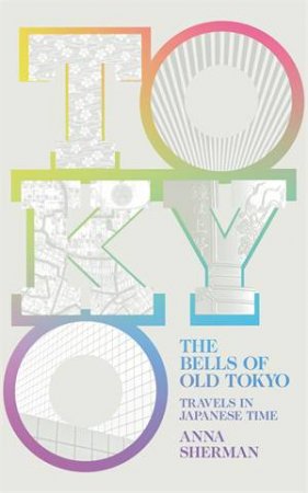 The Bells Of Old Tokyo by Anna Sherman