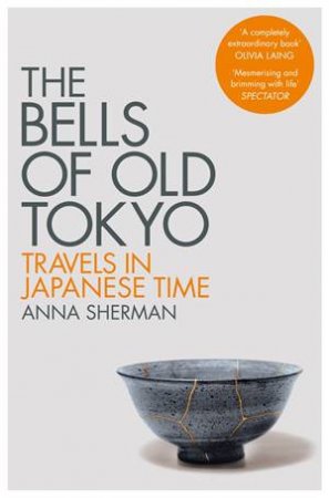 The Bells Of Old Tokyo by Anna Sherman