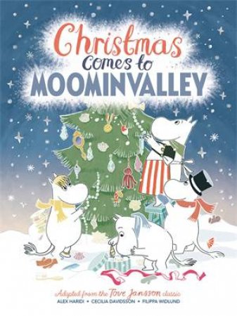 Christmas Comes To Moominvalley by Alex Haridi & Filippa Widlund & Cecilia Davidsson & Tove Jansson