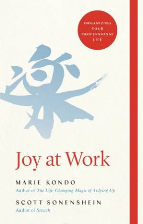Joy At Work by Marie Kondo & Scott Sonenshein