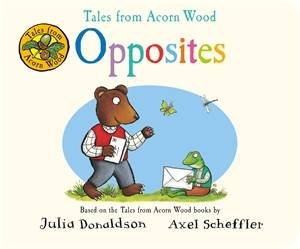 Tales from Acorn Wood: Opposites by Julia Donaldson