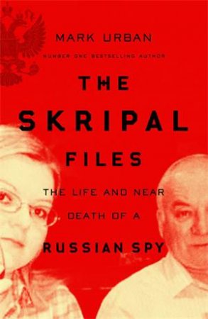 The Skripal Files by Mark Urban