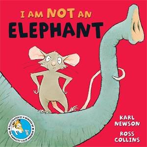 I Am Not An Elephant by Karl Newson & Ross Collins