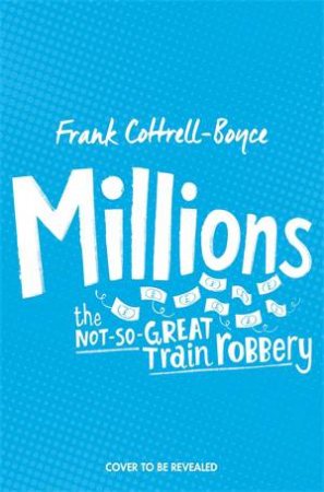 Millions by Frank Cottrell-Boyce & Steven Lenton