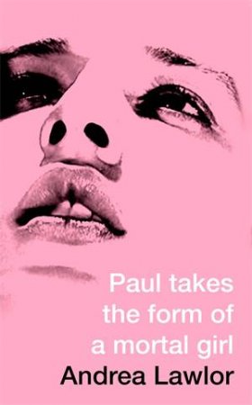 Paul Takes The Form Of A Mortal Girl by Andrea Lawlor
