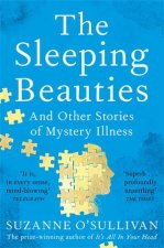 The Sleeping Beauties And Other Stories Of Mystery Illness