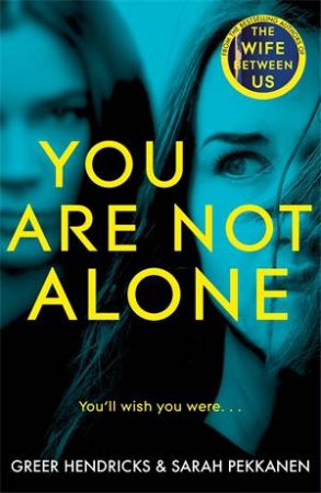 You Are Not Alone by Greer Hendricks & Sarah Pekkanen