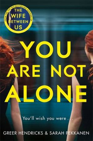 You Are Not Alone by Greer Hendricks & Sarah Pekkanen