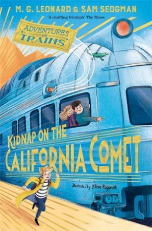 Kidnap On The California Comet by M. G. Leonard & Elisa Paganelli & Sam Sedgman