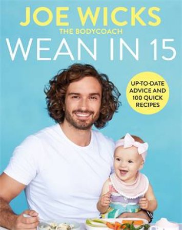 Weaning Advice And 100 Quick Recipes by Joe Wicks