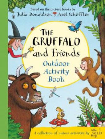 The Gruffalo And Friends Outdoor Activity Book by Julia Donaldson & Axel Scheffler & Christine Donaldson