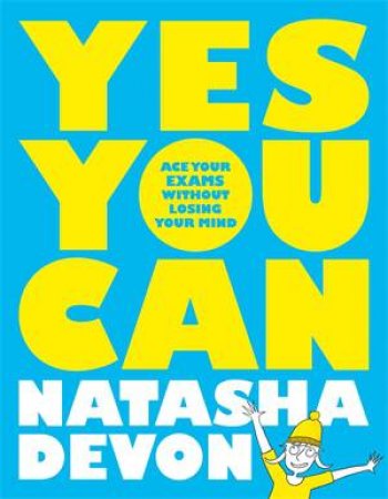 Yes You Can: Ace Your Exams Without Losing Your Mind by Natasha Devon