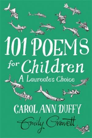 101 Poems For Children Chosen By Carol Ann Duffy: A Laureate's Choice by Carol Ann Duffy & Emily Gravett