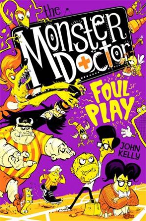 The Monster Doctor: Foul Play by John Kelly