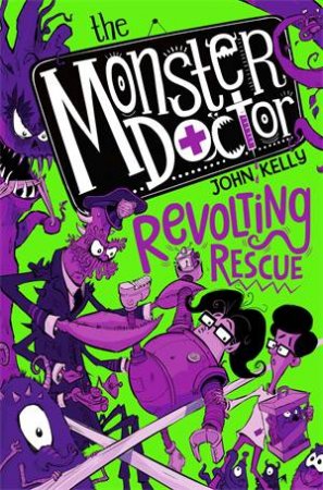Monster Doctor: Revolting Rescue by John Kelly