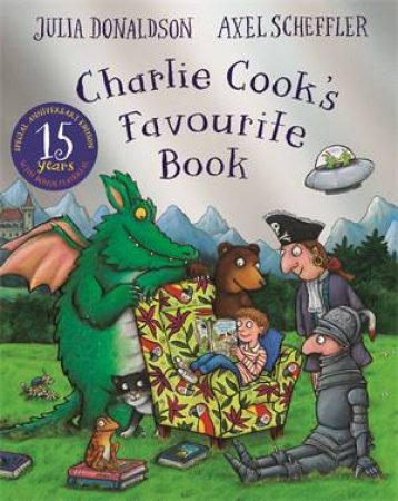Charlie Cook's Favourite Book 15th Anniversary Edition by Julia Donaldson & Axel Scheffler