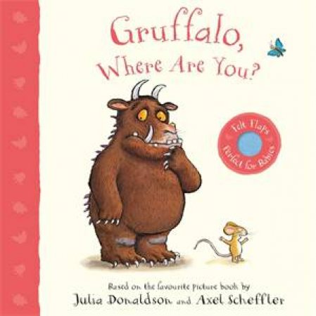 Gruffalo, Where Are You?: Felt Flaps Board Book by Julia Donaldson & Axel Scheffler