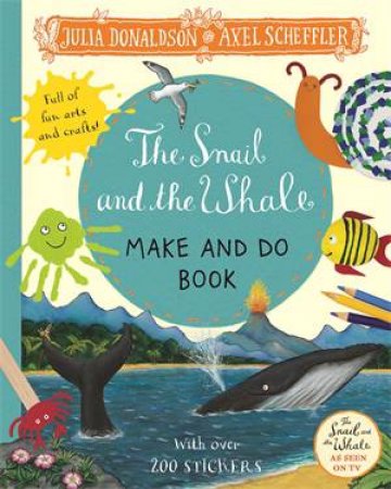 The Snail And The Whale Make And Do by Julia Donaldson & Axel Scheffler