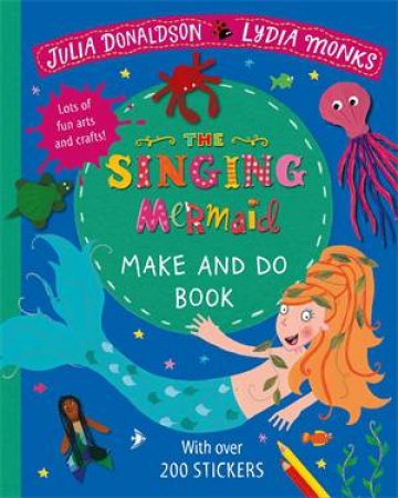 The Singing Mermaid Make And Do by Julia Donaldson & Lydia Monks