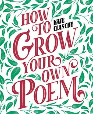 How To Grow Your Own Poem by Kate Clanchy