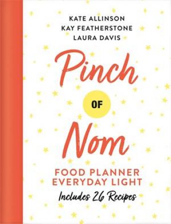 Pinch Of Nom Food Planner: Everyday Light by Kay Featherstone & Kate Allinson & Laura Davis