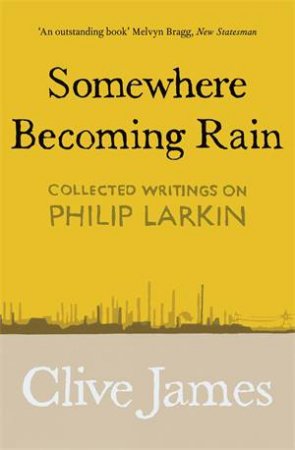 Somewhere Becoming Rain by Clive James