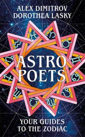Astro Poets: Your Guides To The Zodiac by Dorothea Lasky & Alex Dimitrov