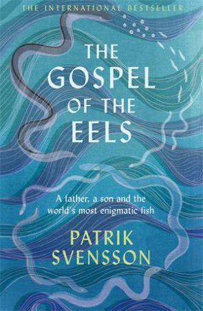 The Gospel Of The Eels by Patrik Svensson