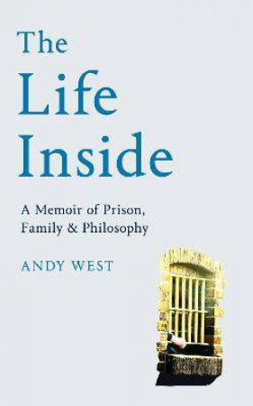 The Life Inside by Andy West