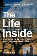 The Life Inside A Memoir Of Prison Family And Learning To Be Free