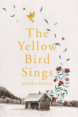 The Yellow Bird Sings by Jennifer Rosner