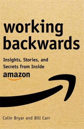 Working Backwards by Colin Bryar and Bill Carr 