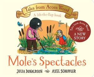 Mole's Spectacles by Julia Donaldson & Axel Scheffler