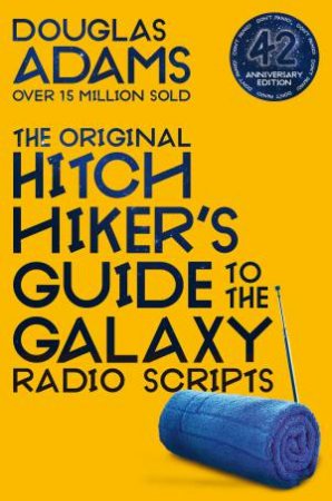 The Hitchhiker's Guide To The Galaxy: The Original Radio Scripts by Douglas Adams